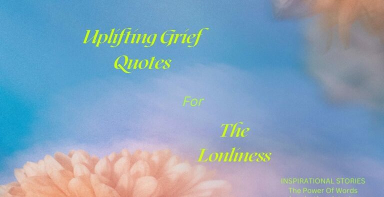 Uplifting Grief Quotes To Help Overcome The Loneliness