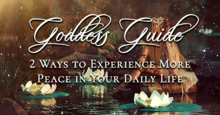 Goddess Guide: 2 Ways to Experience More Peace in Your Daily Life