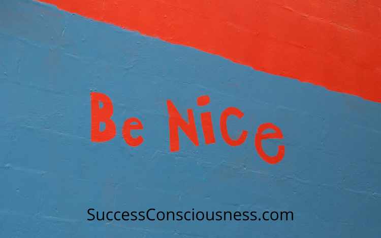 Why and How to Be Nice to the People Around You Why and How to Be Nice to the People Around You
