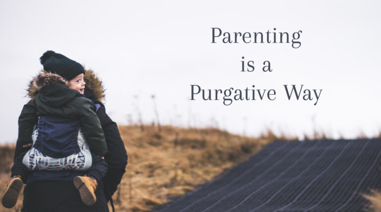 Parenting is a Purgative Way Parenting is a Purgative Way