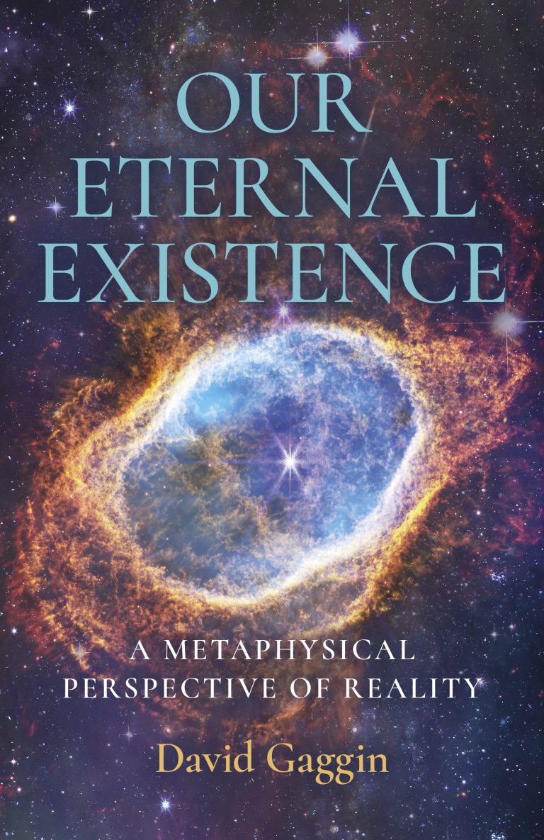 Our Eternal Existence: A Metaphysical Perspective of Reality Our Eternal Existence: A Metaphysical Perspective of Reality