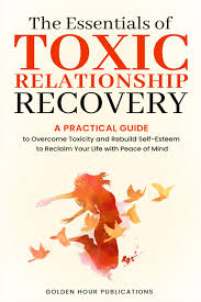 The Essentials of Toxic Relationship Recovery